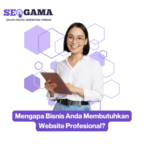 Mengapa Bisnis Anda Membutuhkan Website Profesional-SEOGAMA ID